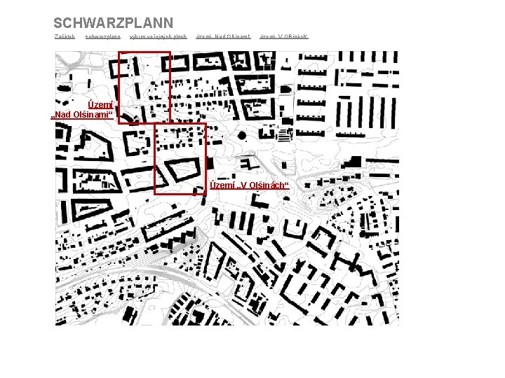 SCHWARZPLANN Začátek schwarzplann výkres veřejných ploch území „Nad Olšinami“ území „V Olšinách“ Území „Nad