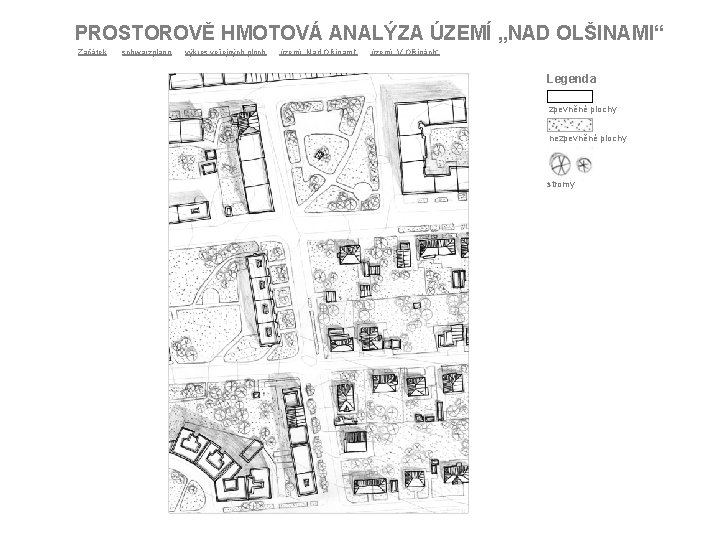 PROSTOROVĚ HMOTOVÁ ANALÝZA ÚZEMÍ „NAD OLŠINAMI“ Začátek schwarzplann výkres veřejných ploch území „Nad Olšinami“