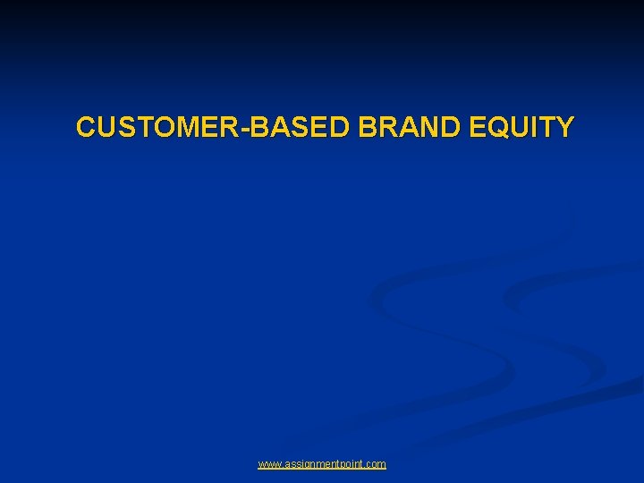 CUSTOMER-BASED BRAND EQUITY www. assignmentpoint. com 