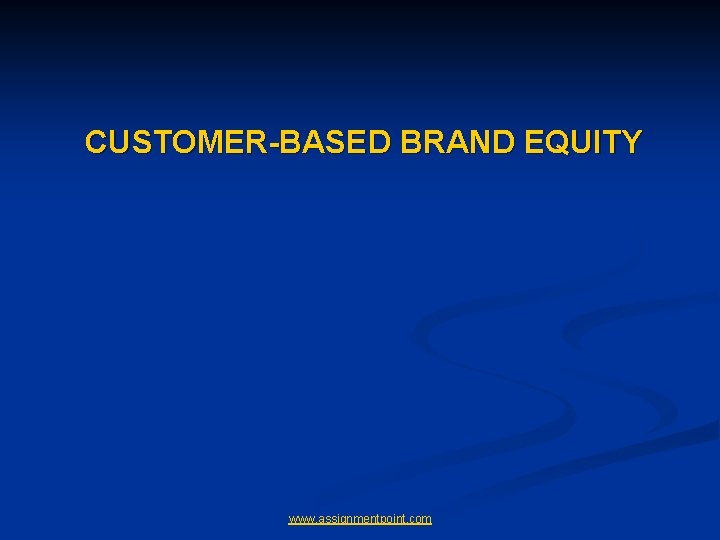 CUSTOMER-BASED BRAND EQUITY www. assignmentpoint. com 
