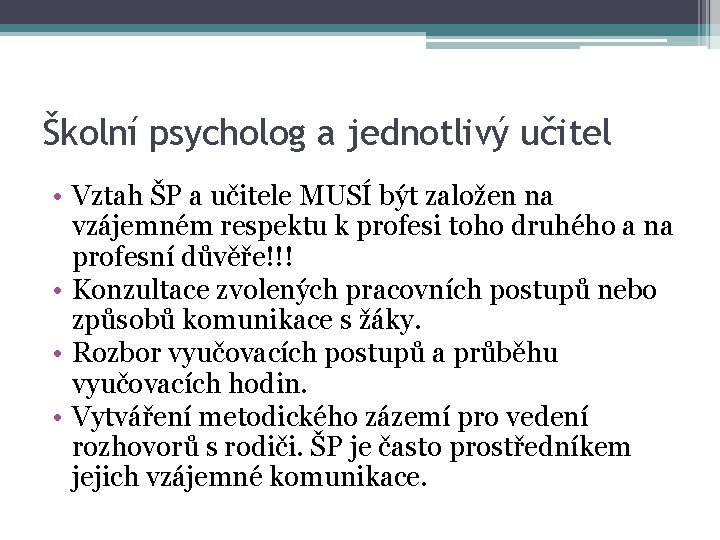 Školní psycholog a jednotlivý učitel • Vztah ŠP a učitele MUSÍ být založen na