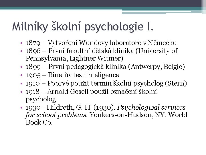 Milníky školní psychologie I. • 1879 – Vytvoření Wundovy laboratoře v Německu • 1896