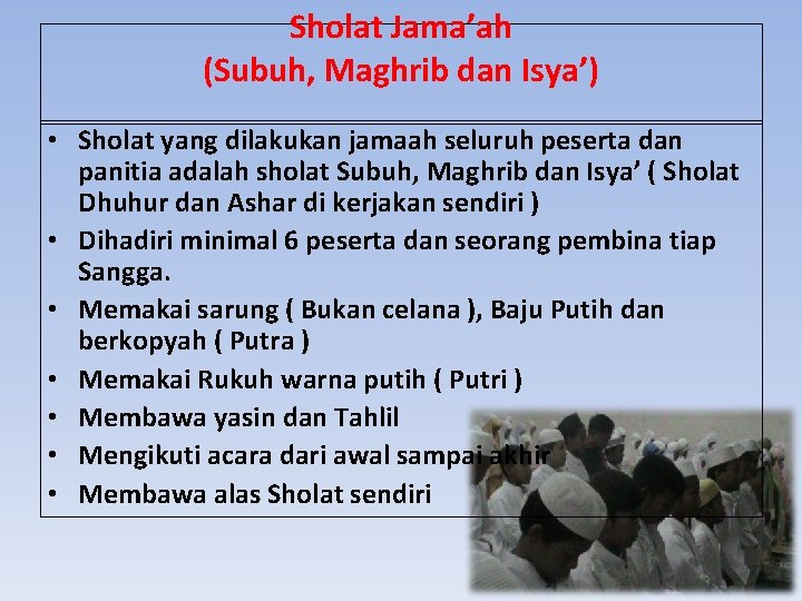 Sholat Jama’ah (Subuh, Maghrib dan Isya’) • Sholat yang dilakukan jamaah seluruh peserta dan