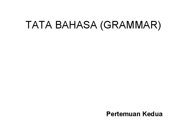 TATA BAHASA (GRAMMAR) Pertemuan Kedua 