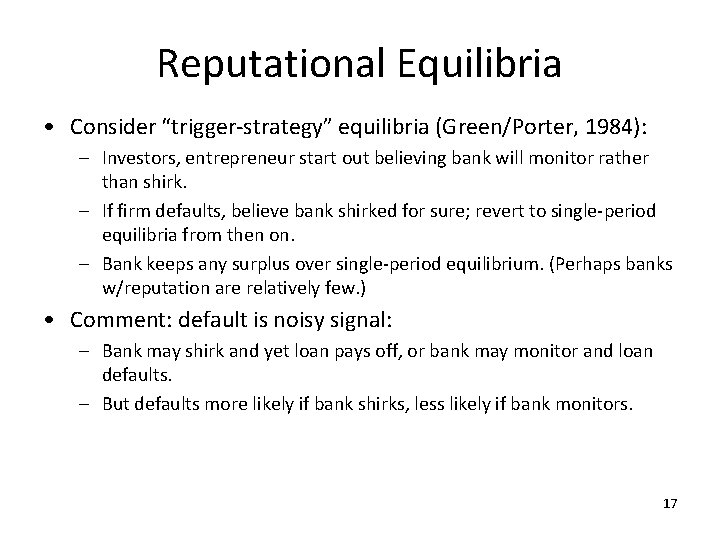 Reputational Equilibria • Consider “trigger-strategy” equilibria (Green/Porter, 1984): – Investors, entrepreneur start out believing