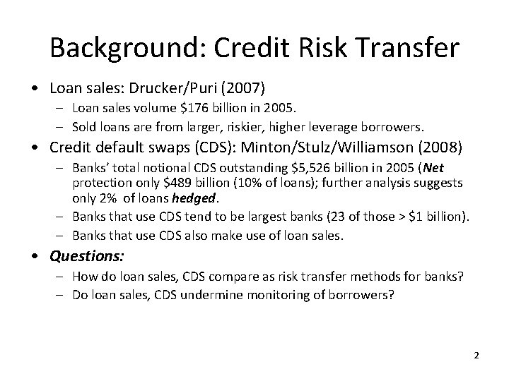 Background: Credit Risk Transfer • Loan sales: Drucker/Puri (2007) – Loan sales volume $176