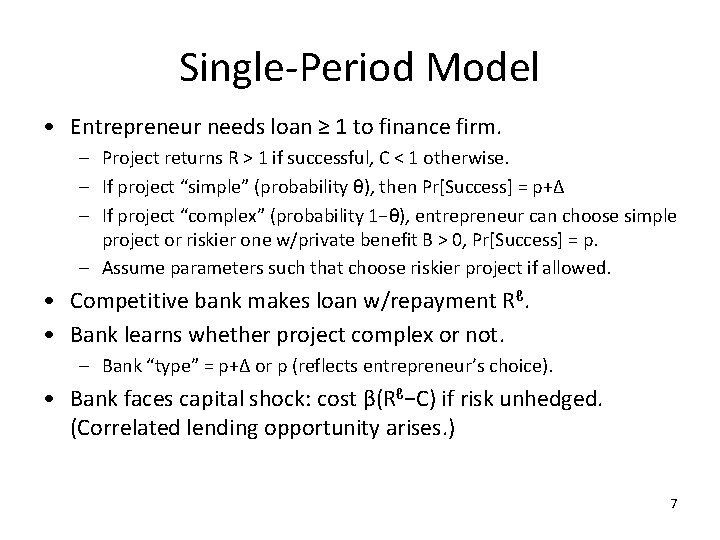 Single-Period Model • Entrepreneur needs loan ≥ 1 to finance firm. – Project returns