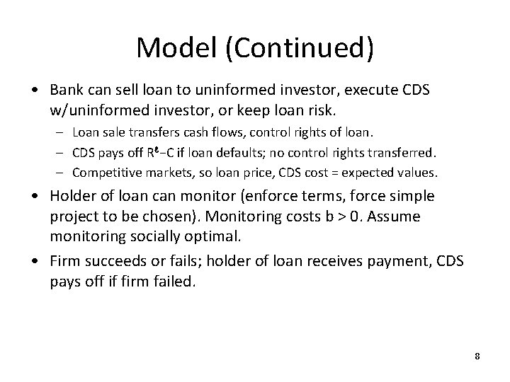 Model (Continued) • Bank can sell loan to uninformed investor, execute CDS w/uninformed investor,
