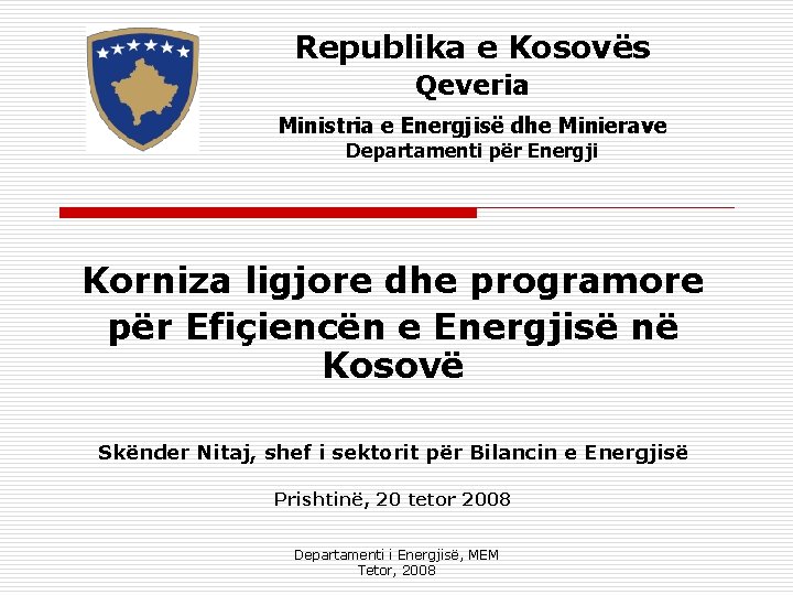 Republika e Kosovës Qeveria Ministria e Energjisë dhe Minierave Departamenti për Energji Korniza ligjore
