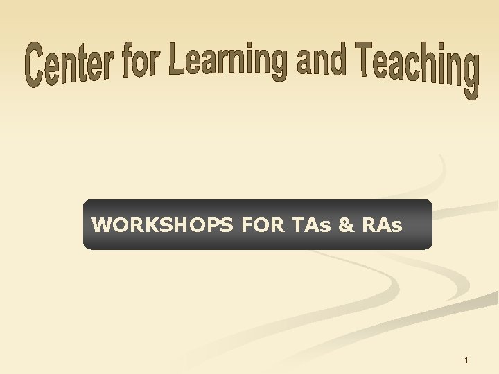 WORKSHOPS FOR TAs & RAs 1 