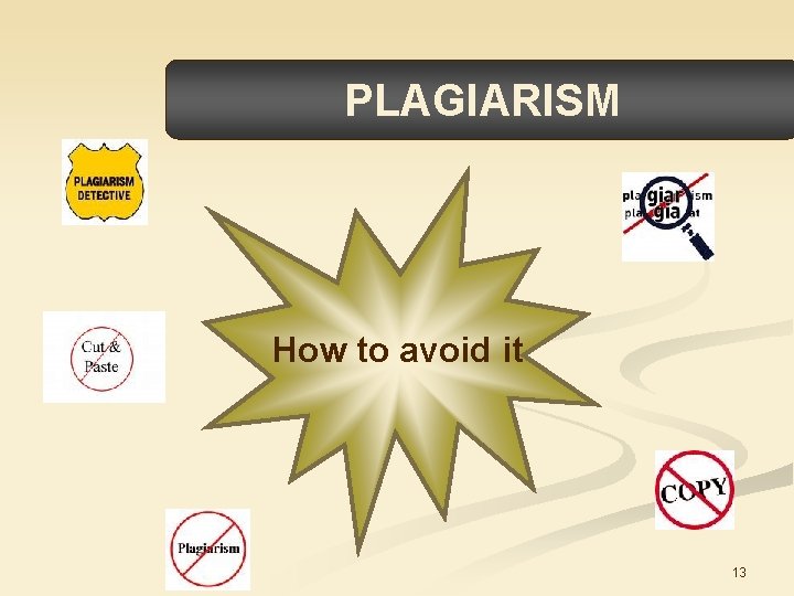 PLAGIARISM How to avoid it 13 