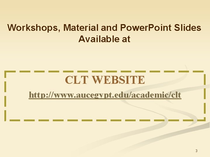 Workshops, Material and Power. Point Slides Available at CLT WEBSITE http: //www. aucegypt. edu/academic/clt