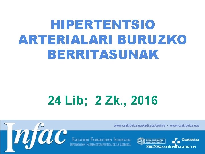 HIPERTENTSIO ARTERIALARI BURUZKO BERRITASUNAK 24 Lib; 2 Zk. , 2016 http: //www. osakidetza. euskadi.