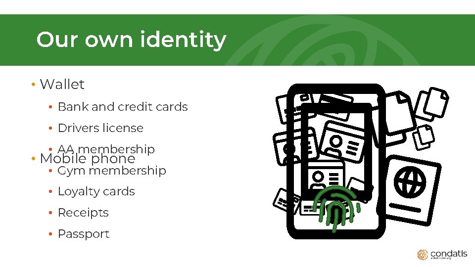Our own identity • Wallet • Bank and credit cards • Drivers license •