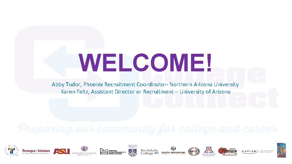 WELCOME! Abby Tudor, Phoenix Recruitment Coordinator- Northern Arizona University Karen Feltz, Assistant Director or