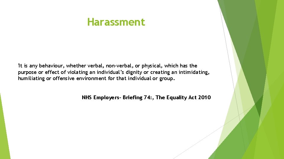 Harassment 'It is any behaviour, whether verbal, non-verbal, or physical, which has the purpose