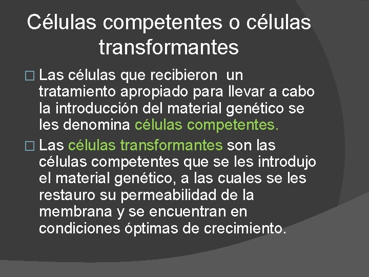 Células competentes o células transformantes � Las células que recibieron un tratamiento apropiado para
