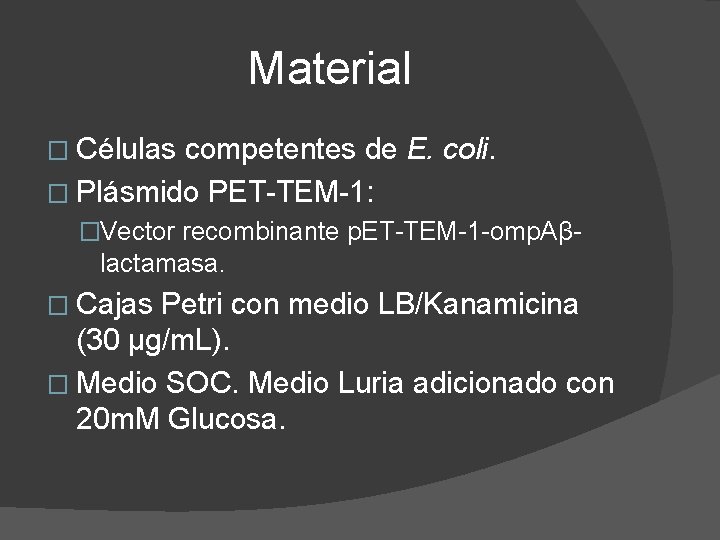 Material � Células competentes de E. coli. � Plásmido PET-TEM-1: �Vector recombinante p. ET-TEM-1