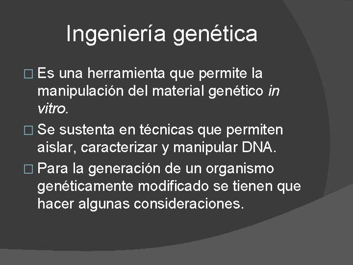 Ingeniería genética � Es una herramienta que permite la manipulación del material genético in