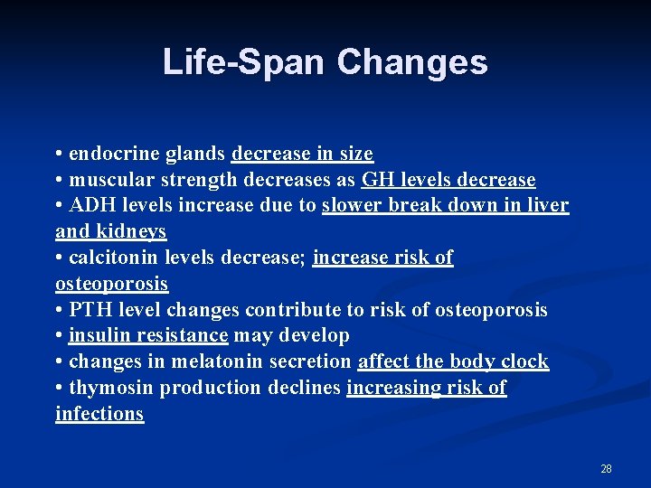 Life-Span Changes • endocrine glands decrease in size • muscular strength decreases as GH
