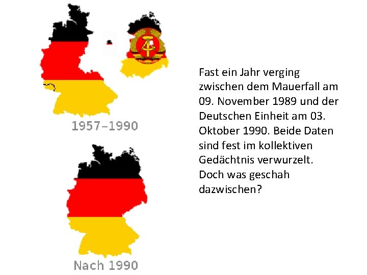 Fast ein Jahr verging zwischen dem Mauerfall am 09. November 1989 und der Deutschen