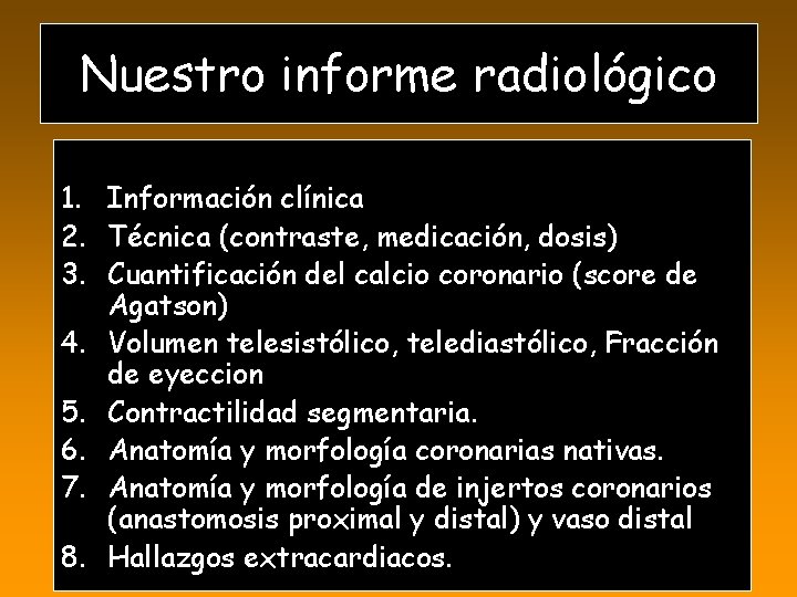 Nuestro informe radiológico 1. Información clínica 2. Técnica (contraste, medicación, dosis) 3. Cuantificación del