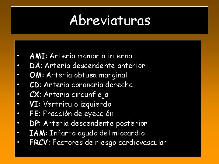 Abreviaturas • • • AMI: Arteria mamaria interna DA: Arteria descendente anterior OM: Arteria