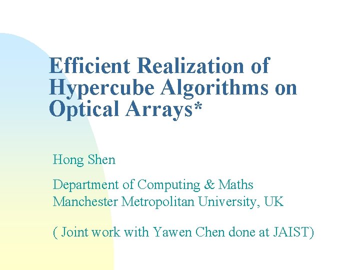 Efficient Realization of Hypercube Algorithms on Optical Arrays* Hong Shen Department of Computing &