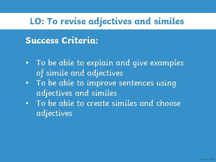 LO: To revise adjectives and similes Success Criteria: • To be able to explain