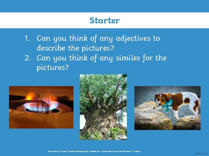 Starter 1. Can you think of any adjectives to describe the pictures? 2. Can