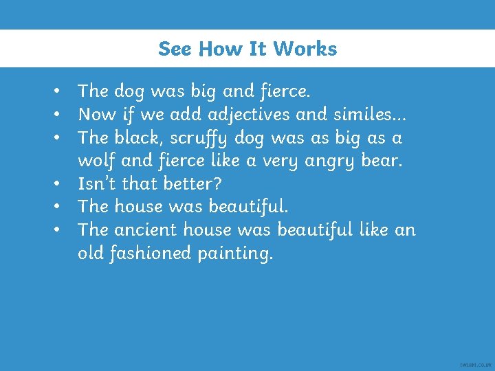 See How It Works • The dog was big and fierce. • Now if