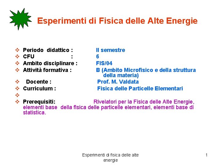 Esperimenti di Fisica delle Alte Energie v v Periodo didattico : CFU : Ambito