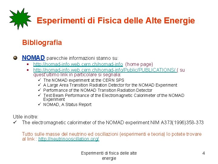 Esperimenti di Fisica delle Alte Energie Bibliografia NOMAD parecchie informazioni stanno su: § http: