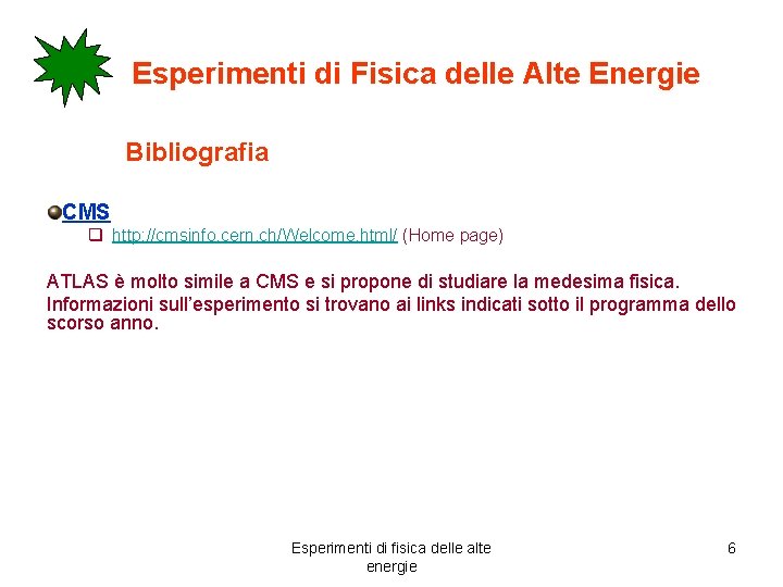 Esperimenti di Fisica delle Alte Energie Bibliografia CMS q http: //cmsinfo. cern. ch/Welcome. html/