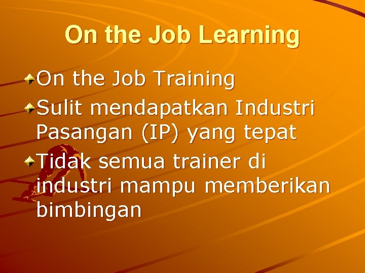 On the Job Learning On the Job Training Sulit mendapatkan Industri Pasangan (IP) yang