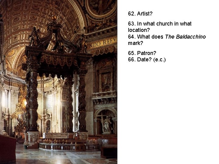 62. Artist? 63. In what church in what location? 64. What does The Baldacchino