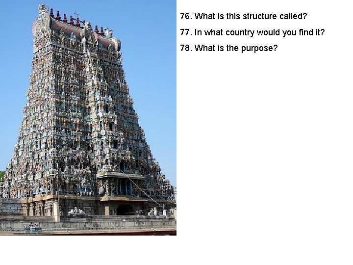 76. What is this structure called? 77. In what country would you find it?