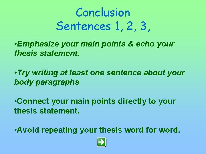 Conclusion Sentences 1, 2, 3, • Emphasize your main points & echo your thesis