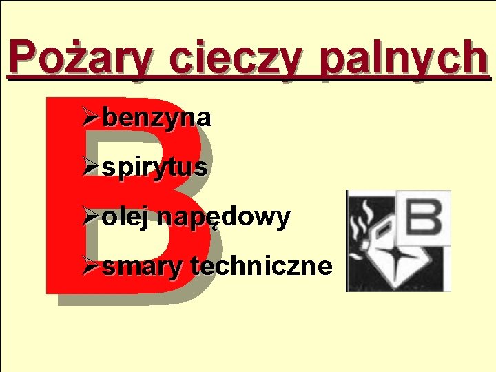 Pożary cieczy palnych B Øbenzyna Øspirytus Øolej napędowy Øsmary techniczne 