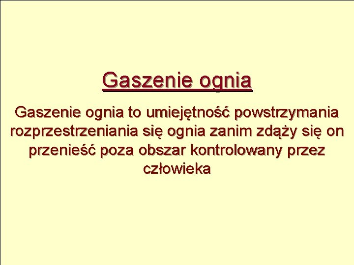 Gaszenie ognia to umiejętność powstrzymania rozprzestrzeniania się ognia zanim zdąży się on przenieść poza