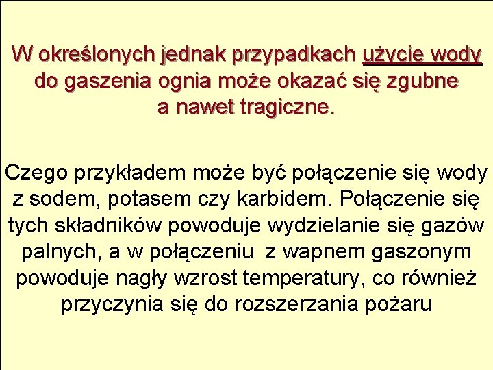 W określonych jednak przypadkach użycie wody do gaszenia ognia może okazać się zgubne a