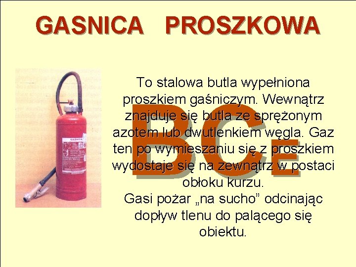 GASNICA PROSZKOWA To stalowa butla wypełniona proszkiem gaśniczym. Wewnątrz znajduje się butla ze sprężonym