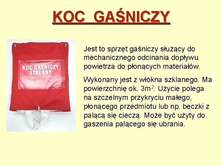 KOC GAŚNICZY Jest to sprzęt gaśniczy służący do mechanicznego odcinania dopływu powietrza do płonących