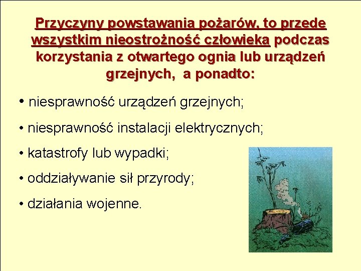 Przyczyny powstawania pożarów, to przede wszystkim nieostrożność człowieka podczas korzystania z otwartego ognia lub