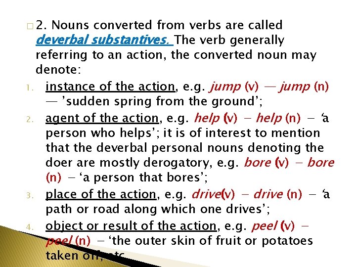 � 2. Nouns converted from verbs are called deverbal substantives. The verb generally referring