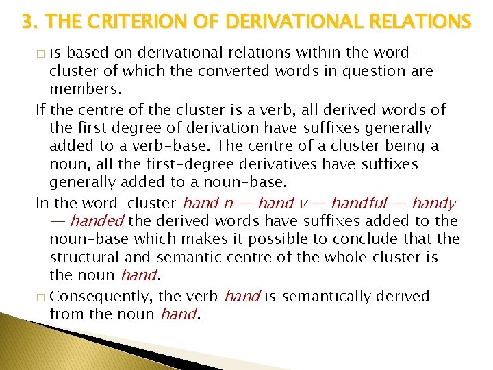 3. THE CRITERION OF DERIVATIONAL RELATIONS is based on derivational relations within the wordcluster