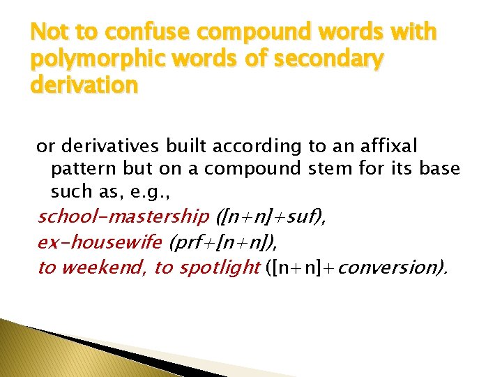 Not to confuse compound words with polymorphic words of secondary derivation or derivatives built