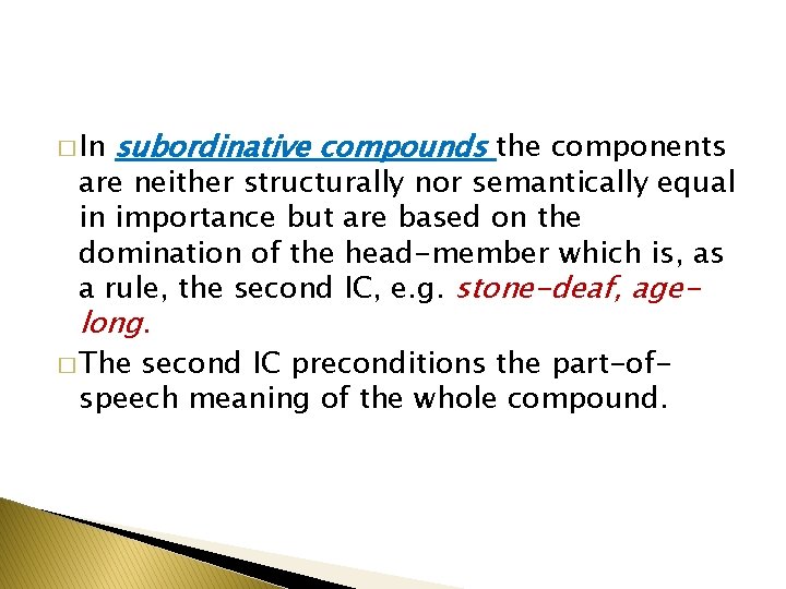 � In subordinative compounds the components are neither structurally nor semantically equal in importance