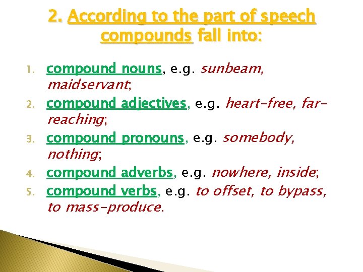 2. According to the part of speech compounds fall into: 1. 2. 3. 4.