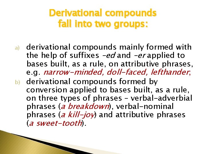Derivational compounds fall into two groups: a) b) derivational compounds mainly formed with the